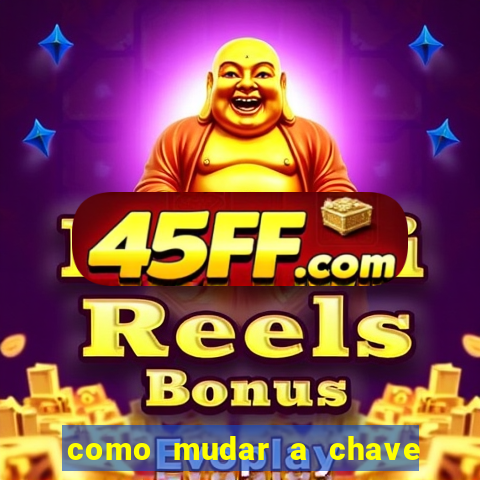 como mudar a chave pix da brabet